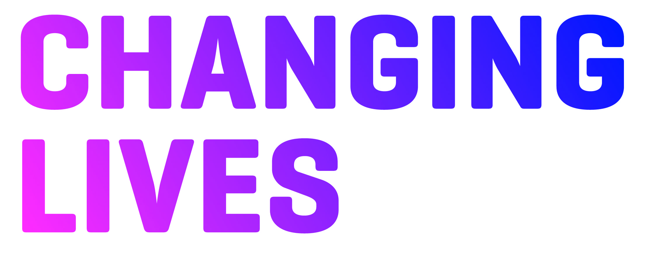 Changing Lives Changing Lives